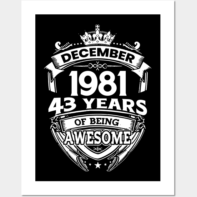 December 1981 43 Years Of Being Awesome Limited Edition Birthday Wall Art by D'porter